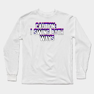 Caution: I Swing Both Ways Long Sleeve T-Shirt